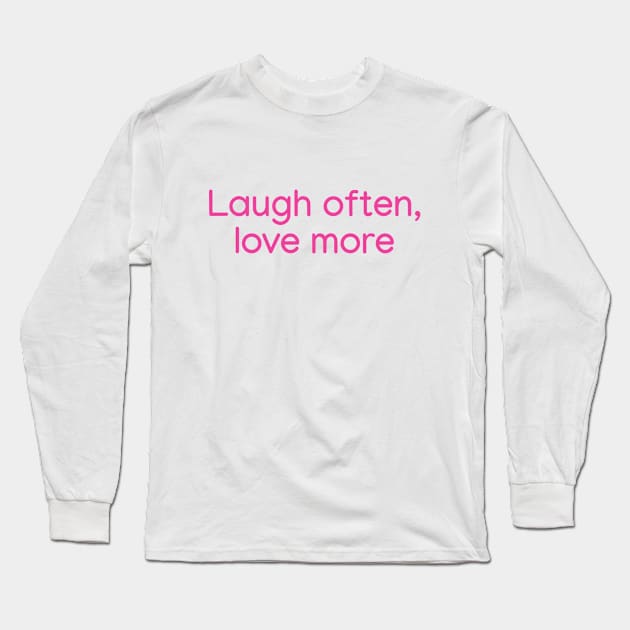 Laugh often, love more Pink Long Sleeve T-Shirt by sapphire seaside studio